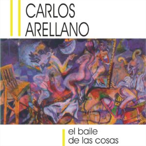 EL BAILE DE LAS COSAS  /  CARLOS ARELLANO