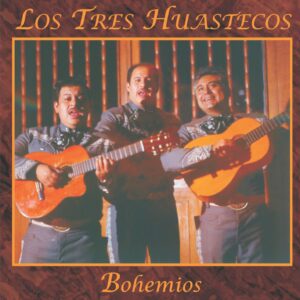 BOHEMIOS  /  LOS TRES HUASTECOS