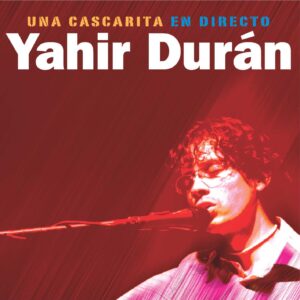 UNA CASCARITA EN DIRECTO  /  YAHIR DURÁN