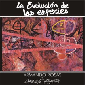 LA EVOLUCION DE LAS ESPECIES/ ARMANDO ROSAS Y LA CAMERATA RUPESTRE