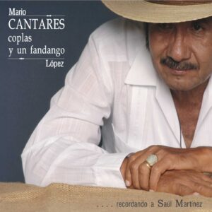CANTARES, COPLAS Y UN FANDANGO…RECORDANDO A SAÚL MARTÍNEZ  /  MARIO LÓPEZ