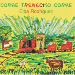 CORRE TRENECITO CORRE   /   ELBA RODRÍGUEZ