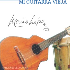 MI GUITARRA VIEJA / MARIO LÓPEZ