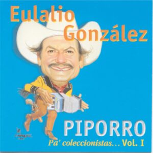 Piporro Pa’ coleccionistas… Vol. 1/ Eulalio González Piporro