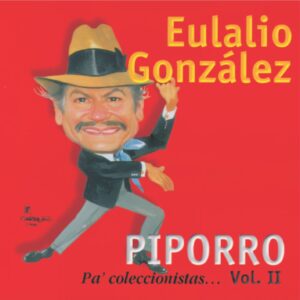 Piporro Pa’ coleccionistas… Vol. 2 /  Eulalio González Piporro