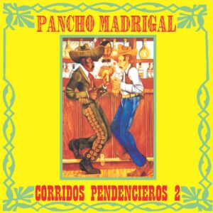 CORRIDOS PENDENCIEROS 2 / PANCHO MADRIGAL