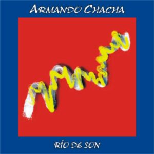 RÍO DE SON / ARMANDO CHACHA