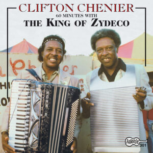 60 Minutes with the King Of Zydeco / Clifton Chenier