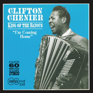 King of the Bayous: I’m Coming Home / Clifton Chenier