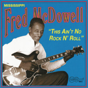 This Ain’t No Rock N’ Roll / Mississippi Fred McDowell