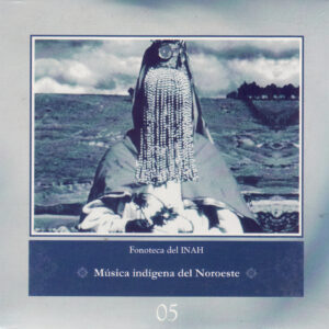 Música indígena del Noroeste / Colección INAH-05