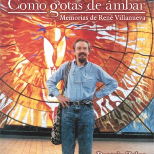 COMO GOTAS DE AMBAR – MEMORIAS DE RENE VILLANUEVA. (Libro)