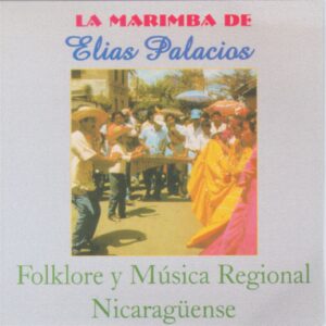 Folklore y Música Regional Nicaragüense / LA MARIMBA DE ELIAS PALACIOS