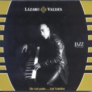 De tal palo… tal Valdés (Jazz latino) / Lázaro Valdés