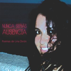 NUNCA SERÁS AUSENCIA / LINA ZERON (poemas) NEIFFE PEÑA (canta)