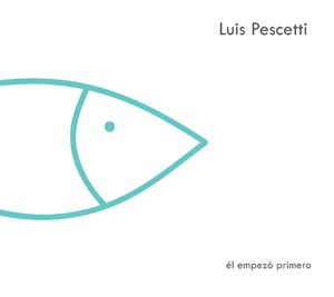 EL EMPEZO PRIMERO / LUIS PESCETTI