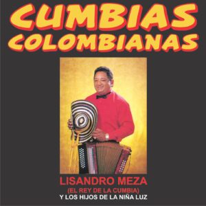CUMBIAS COLOMBIANAS / LIZANDRO MEZA (EL REY DE LA CUMBIA) Y LOS HIJOS DE LA NIÑA LUZ