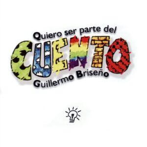 GUILLERMO BRISEÑO. QUIERO SER PARTE DEL CUENTO