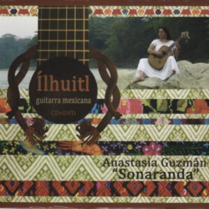 Anastasia Guzmán "Sonaranda". Ílhuitl. Guitarra mexicana (CD+DVD)