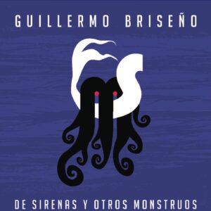 Guillermo Briseño. De sirenas y otros monstruos