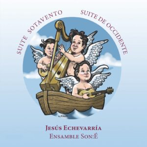 Suite sotavento y Suite de occidente. Jesús Echevarría, Ensamble Son:É